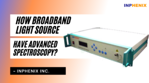 How Broadband Light Source Have Advanced Spectroscopy