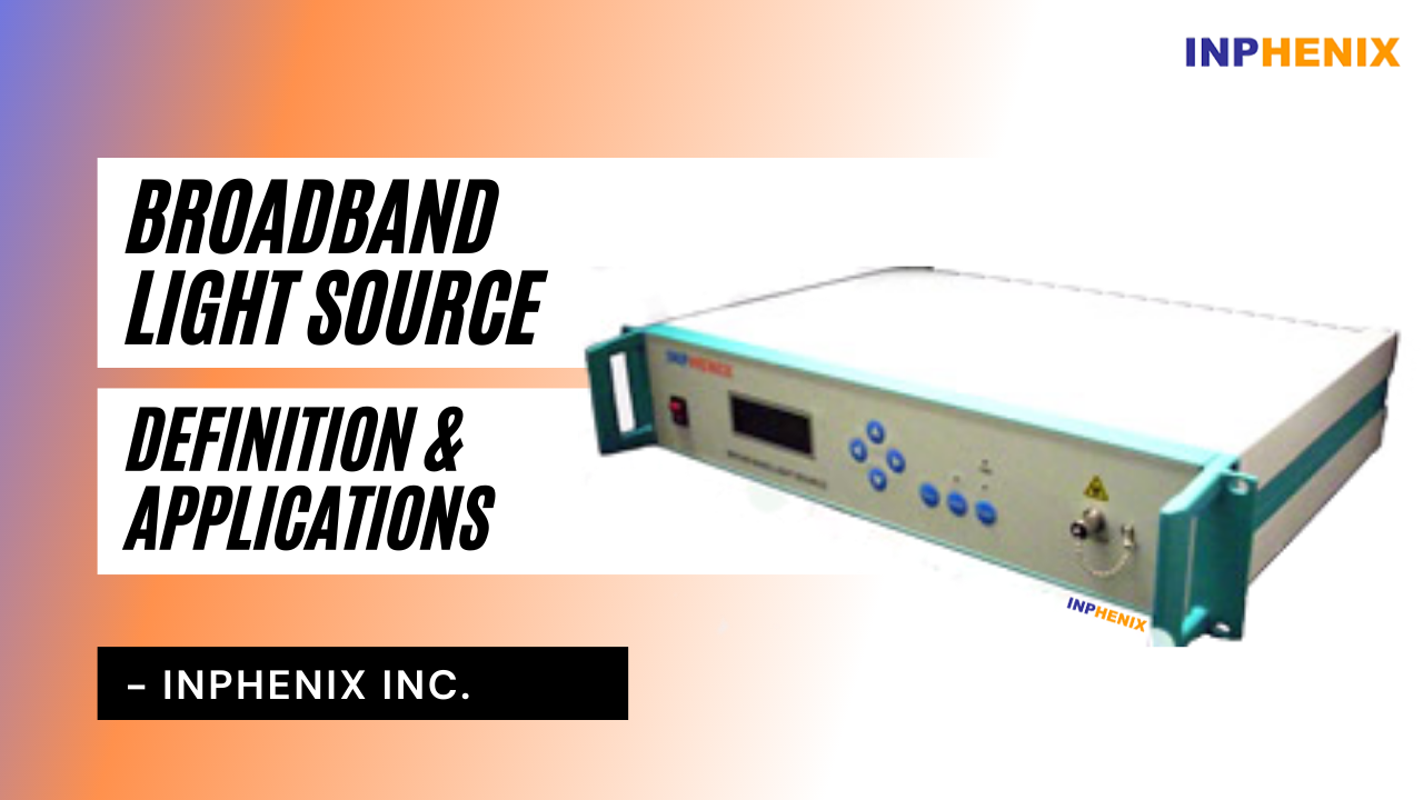 Broadband Light Source Definition & Applications INPHENIX