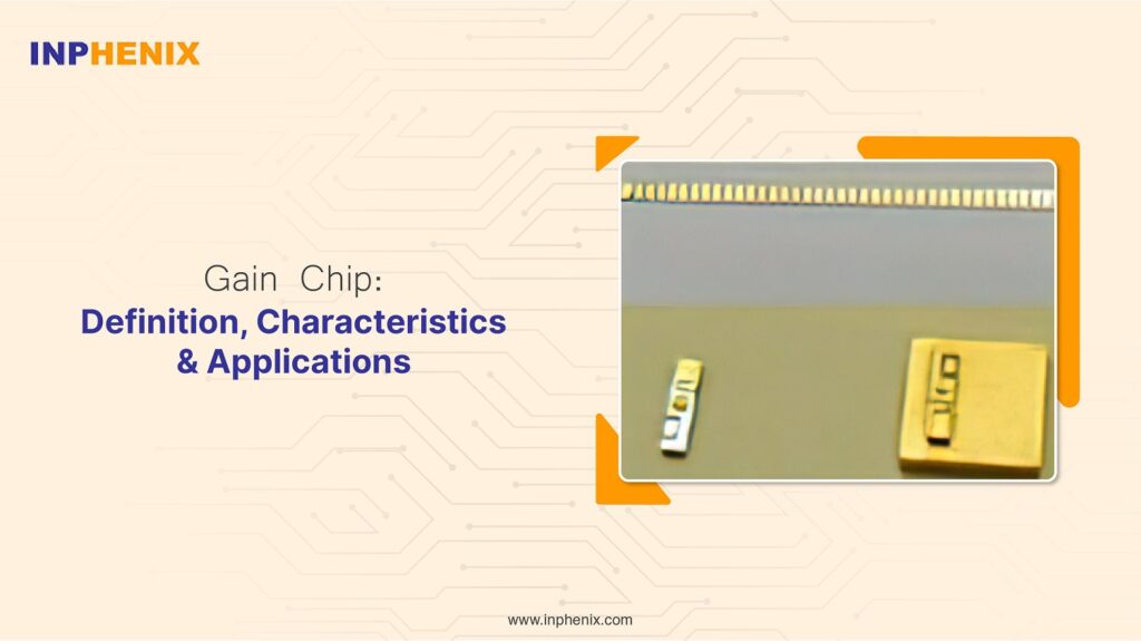 Gain Chip: Definition, Characteristics & Applications