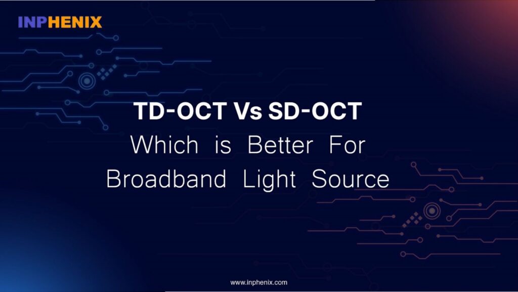 TD-OCT vs SD-OCT: Which is Better For Broadband Light Source?