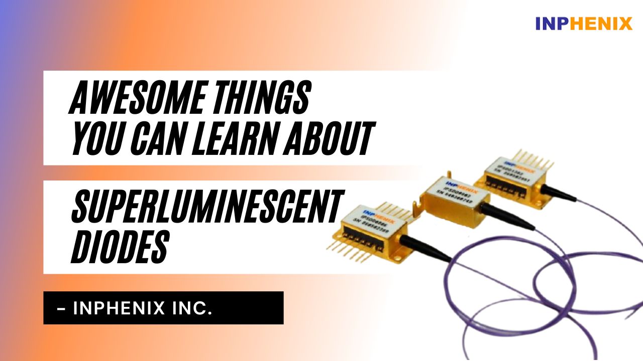 Awesome Things You Can Learn About Superluminescent Diode