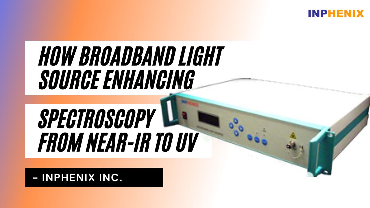 How Broadband Light Source Enhancing Spectroscopy From Near-IR To UV?